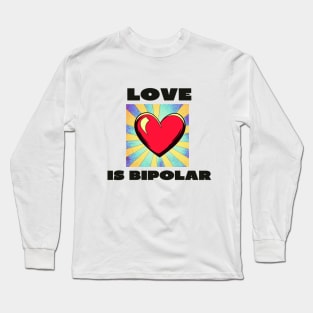 Love is bipolar Long Sleeve T-Shirt